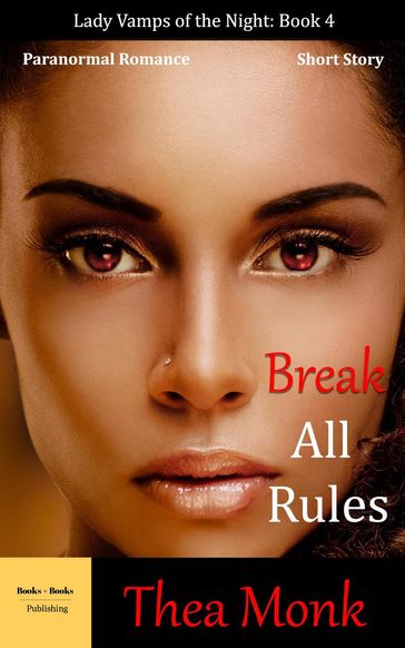 Break All Rules: Paranormal Vampire Romance - Thea Monk
