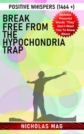 Break Free from the Hypochondria Trap: Positive Whispers (1464 +)