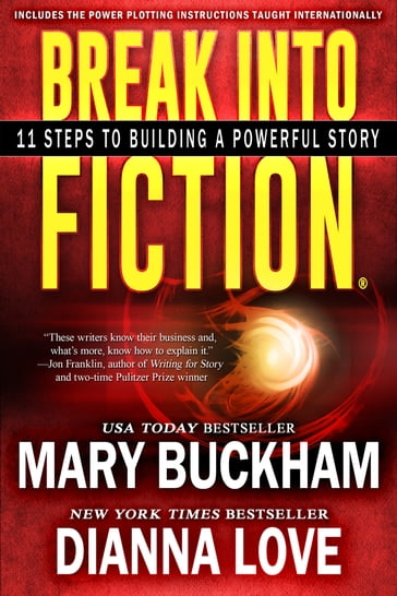 Break Into Fiction®: 11 Steps To Building A Powerful Story - Dianna Love - Mary Buckham