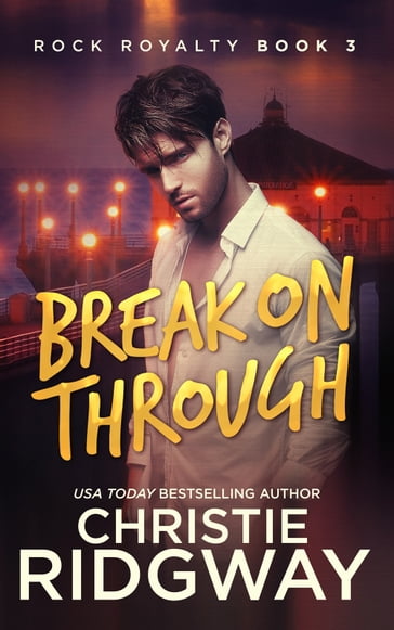 Break On Through (Rock Royalty Book 3) - Christie Ridgway