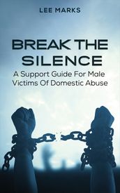 Break the Silence  A Support Guide for Male Victims of Domestic Abuse