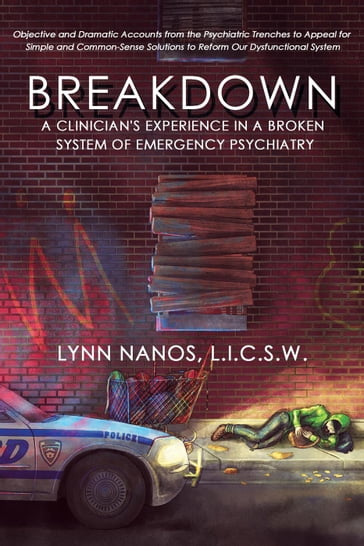 Breakdown: A Clinician's Experience in a Broken System of Emergency Psychiatry - Lynn Nanos