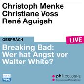 Breaking Bad: Wer hat Angst vor Walter White? - phil.COLOGNE live (ungekürzt)