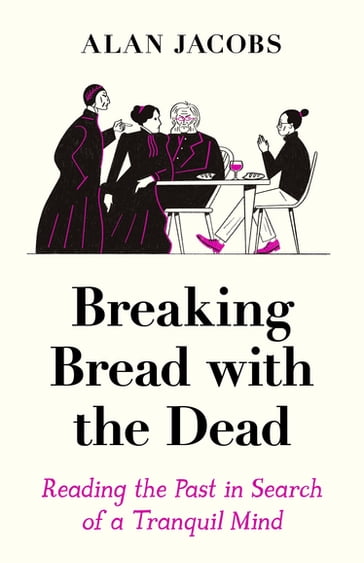 Breaking Bread with the Dead - Alan Jacobs