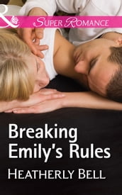 Breaking Emily s Rules (Mills & Boon Superromance) (Heroes of Fortune Valley, Book 1)