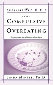 Breaking Free From Compulsive Overeating