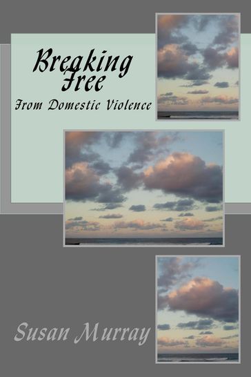 Breaking Free From Domestic Violence - Susan P. Murray