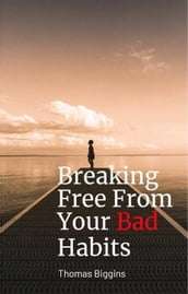 Breaking Free From Your Bad Habits