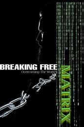 Breaking Free: Overcoming the World s Matrix