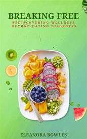 Breaking Free: Rediscovering Wellness Beyond Eating Disorders