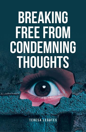 Breaking Free from Condemning Thoughts - Teresa Legates