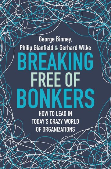 Breaking Free of Bonkers - George Binney - Gerhard Wilke - Philip Glanfield