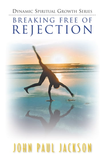 Breaking Free of Rejection - John Paul Jackson