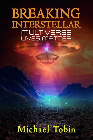 Breaking Interstellar: Multiverse Lives Matter - Michael Tobin