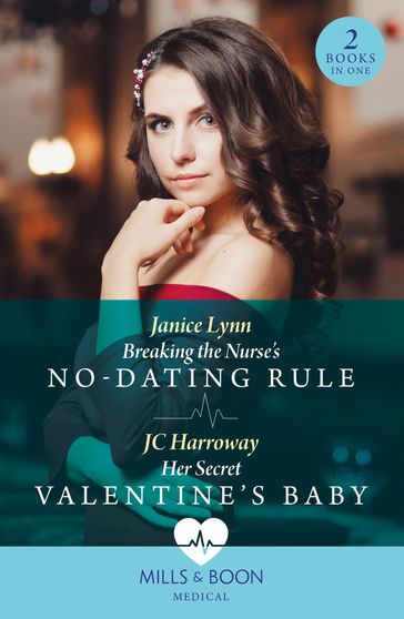 Breaking The Nurse's No-Dating Rule / Her Secret Valentine's Baby: Breaking the Nurse's No-Dating Rule / Her Secret Valentine's Baby (Mills & Boon Medical) - Janice Lynn - JC Harroway