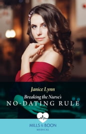 Breaking The Nurse s No-Dating Rule (Mills & Boon Medical)