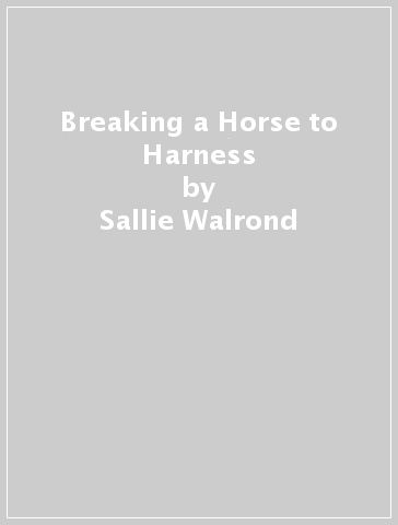 Breaking a Horse to Harness - Sallie Walrond