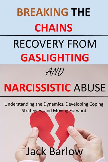 Breaking the Chains: Recovery from Gaslighting and Narcissistic Abuse - Jack Barlow