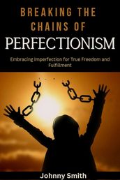 Breaking the Chan s of Perfectionism
