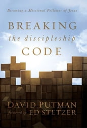 Breaking the Discipleship Code: Becoming a Missional Follower of Jesus