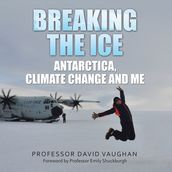 Breaking the Ice: Antarctica, climate change and me