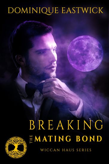 Breaking the Mating Bond (Wiccan Haus #17) - Dominique Eastwick