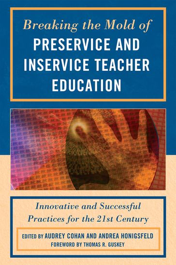 Breaking the Mold of Preservice and Inservice Teacher Education - Liz Barber - Harriet J. Bessette - Tasha Bleistein - Lace Marie Brogden - Valerie B. Brown-Schild - Julie Causton-Theoharis - Lorenzo Cherubini - Ethel Chikapa - Anne Chodakowski - Charles R. Coble - Soria E. Colomer - James Cope - Joseph Corriero - Jacqueline Darvin - Kieran Egan - Andrew Ferdinandi - Doug Fisher - Mary Ellen Freeley - Thomas R. Guskey - Thomas Hamilton - Victoria Hasko - Lisa B. Hibler - Yi-Ping Huang - Patricia A. Jennings - Beauty Kafuna - Lucy Kapenuka - Laura R. Kates - Tod Kenney - Dawn Kirby - Diane Lapp - Corey S. Mackenzie - Ian Matheson - Mairi McAra - Morva McDonald - Sheryl L. McGlamery - Catherine McTamaney - Brian Mosleley - Liveness Mwanza - Ausman Ngwali - Jana Noel - Amy Palmeri - Nita A. Paris - Susan K. Parry - Paul Pedota - BethA Peery - Patricia A. Poulin - Traci Redish - Lynn Romeo - Tao Rui - Twyla Salm - Mirriam Sherriff - Saundra L. Shillingstad - Elizabeth A. Skinner - Geoffrey B. Soloway - Mark Warner