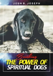 Breaking the Power of Spiritual Dogs