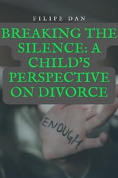 Breaking the Silence: A Child s Perspective on Divorce