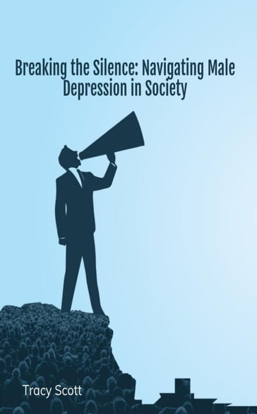 Breaking the Silence: Navigating Male Depression in Society - Tracy Scott