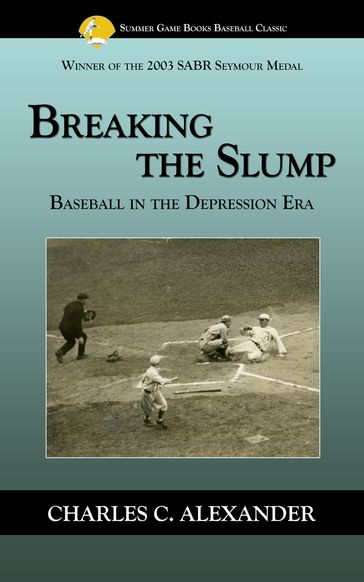 Breaking the Slump: Baseball During the Depression - Charles Alexander