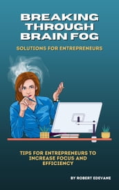 Breaking through Brain Fog: Solutions for Entrepreneurs