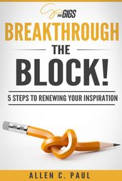 Breakthrough the Block!: 5 Steps to Renewing Your Inspiration