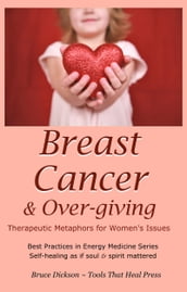 Breast Cancer & Over-giving; Therapeutic Metaphors for Women s Issues