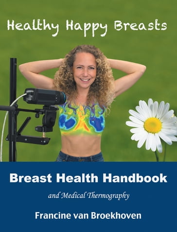 Breast Health Handbook and Medical Thermography - Francine van Broekhoven
