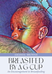 Breastfed By a G-Cup: An Encouragement to Breastfeeding