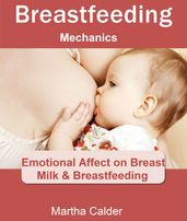 Breastfeeding Mechanics: Emotional Affect on Breast Milk & Breastfeeding