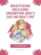 Breastfeeding and alcohol consumption: What s safe and what s not