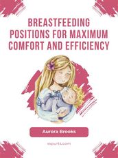 Breastfeeding positions for maximum comfort and efficiency