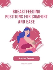 Breastfeeding\Breastfeeding Positions for Comfort and Ease