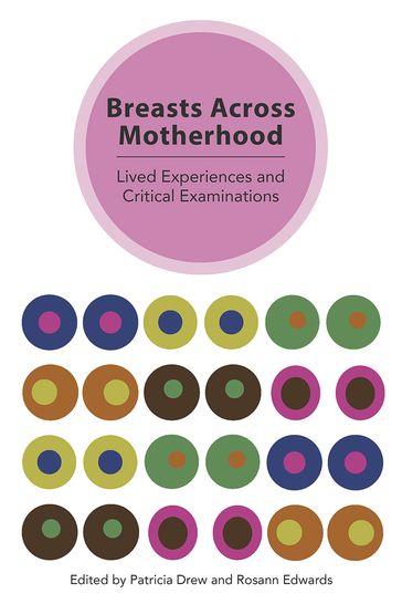 Breasts Across Motherhood: Lived Experiences and Critcal Examinations - Patricia Drew