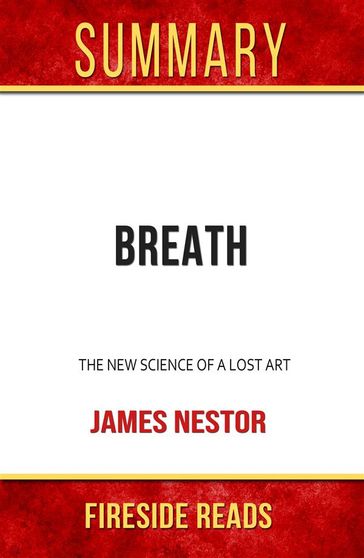 Breath: The New Science of a Lost Art by James Nestor: Summary by Fireside Reads - Fireside Reads