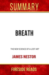 Breath: The New Science of a Lost Art by James Nestor: Summary by Fireside Reads