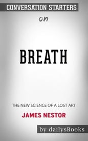 Breath: The New Science of a Lost Art byJames Nestor: Conversation Starters