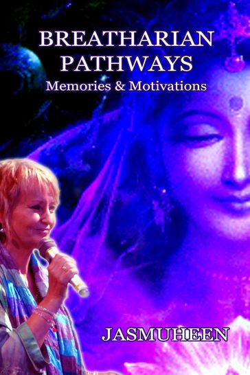 Breatharian Pathways - Memories & Motivations - Jasmuheen