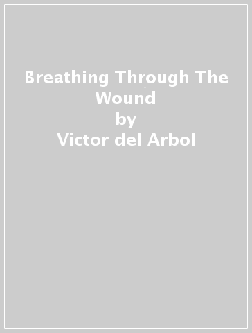 Breathing Through The Wound - Victor del Arbol