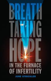 Breathtaking Hope In The Furnace Of Infertility