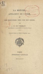 La Brèche, affluent de l Oise, et les industries nées sur son cours