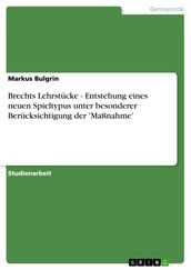 Brechts Lehrstücke - Entstehung eines neuen Spieltypus unter besonderer Berücksichtigung der  Maßnahme 