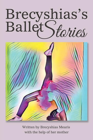 Brecyshias'S Ballet Stories - Brecyshias Mearis